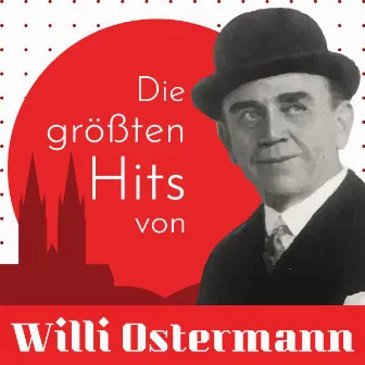 Die größten Hits Von Willi Ostermann by Willi Ostermann