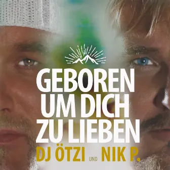 Geboren um dich zu lieben by DJ Ötzi