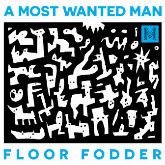 Floor Fodder by A Most Wanted Man