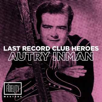 Last Records Club Heroes: Autry Inman by Autry Inman