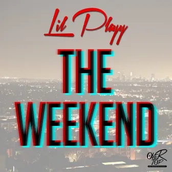 The Weekend - Single by Lil Playy