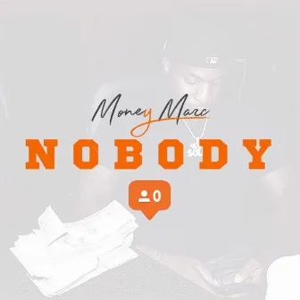 Nobody by Money Marc