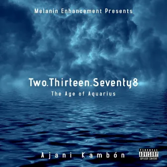 Two.Thirteen.Seventy8 (The Age of Aquarius) by Ajani Kambón