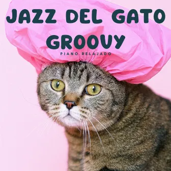 Jazz Del Gato Groovy: Piano Relajado by Unknown Artist