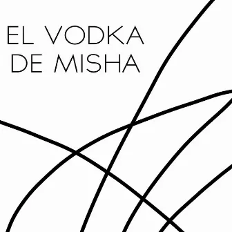 El vodka de Misha by Misha