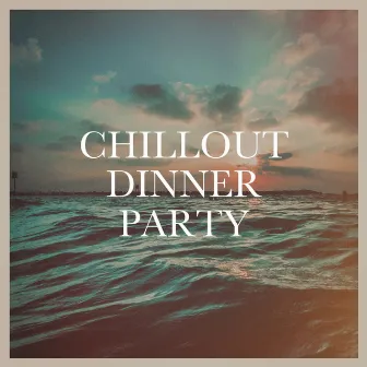 Chillout Dinner Party by Electronic Vibes