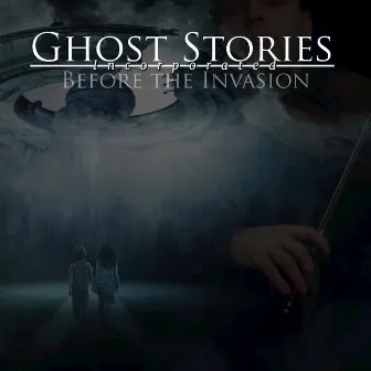 Before The Invasion by Ghost Stories Incorporated