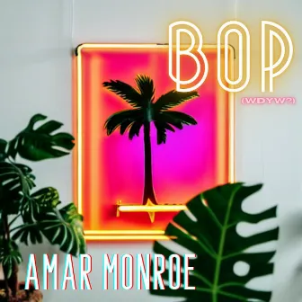 BOP (What Do You Want?) by Amar Monroe