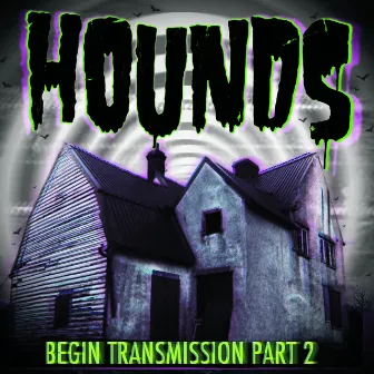 Begin Transmission, Pt. 2 by Hounds