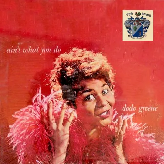 Ain't What You Do by Dodo Greene