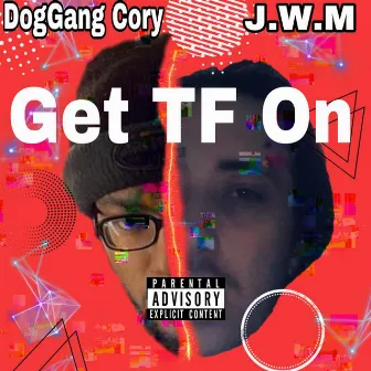 Get Tf On by J.W.M