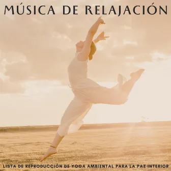 Música De Relajación: Lista De Reproducción De Yoga Ambiental Para La Paz Interior by Flujo De Yoga