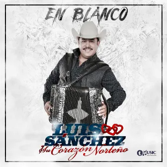 En Blanco by Luis Sanchez y su Corazon Norteño