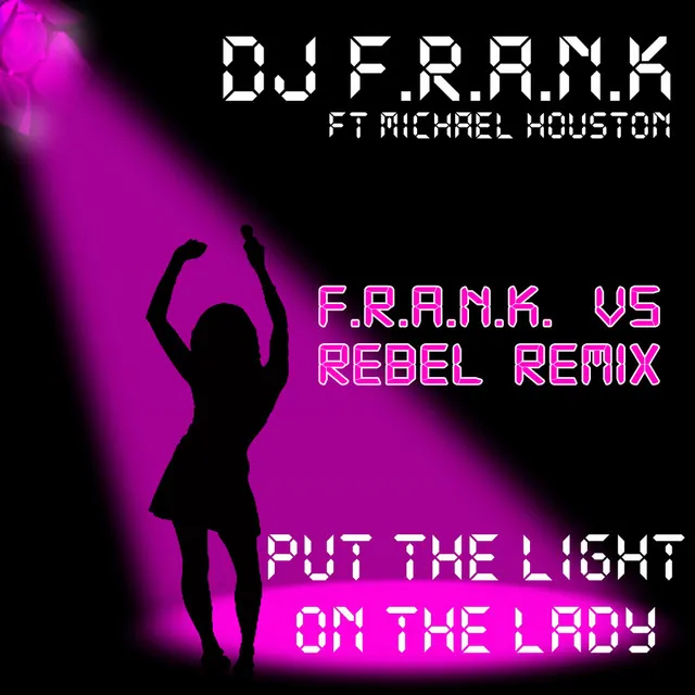 Put the Light On the Lady - F.R.A.N.K. vs Rebel Remix