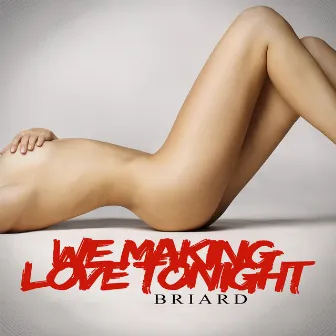 We Making Love Tonight by Briard