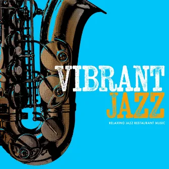 Vibrant Jazz by Relaxing Jazz Restaurant Music