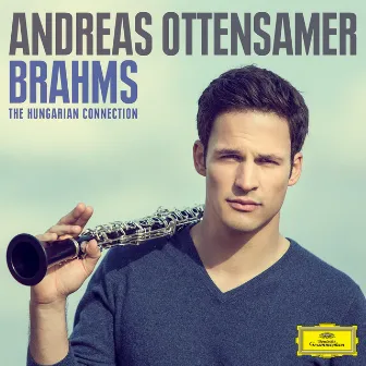 Brahms: The Hungarian Connection by Andreas Ottensamer