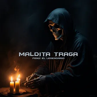 Maldita Traga by Feniz El Legendario