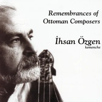 Remembrances Of Ottoman Composers by Ihsan Özgen