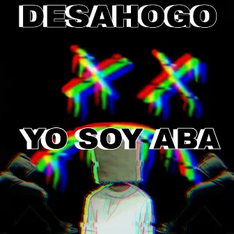 Desahogo by YO SOY ABA