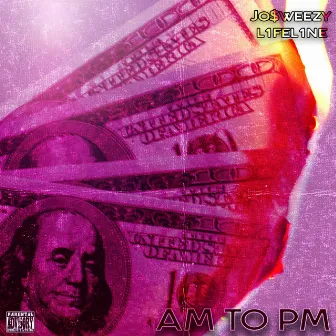 AM TO PM by Jo$weezy