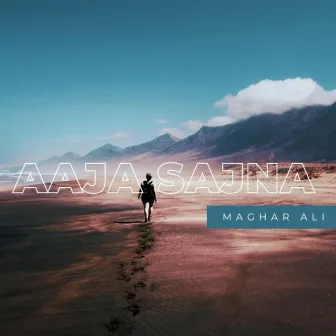 Aaja Sajna by Maghar Ali