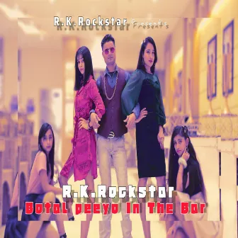 Botal Peeyo in the Bar by R.K.Rockstar