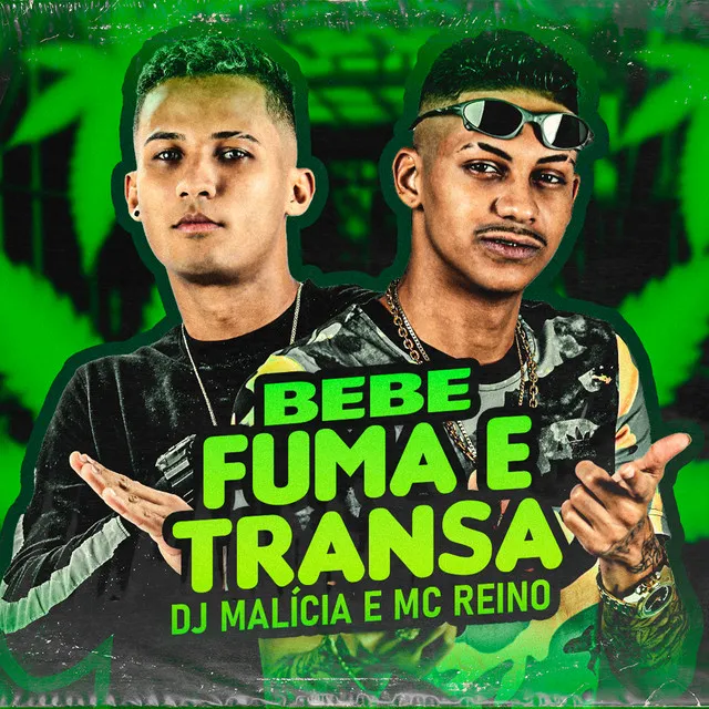 Bebe, Fuma e Transa