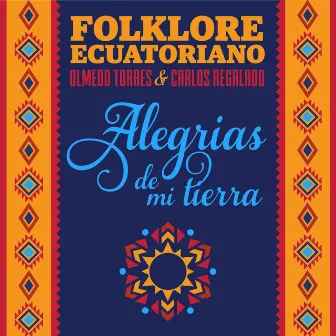 Folklore Ecuatoriano: Alegrias de Mi Tierra by Carlos Regalado