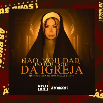 Não Vou Dar Porque Sou da Igreja by MC MONACELI