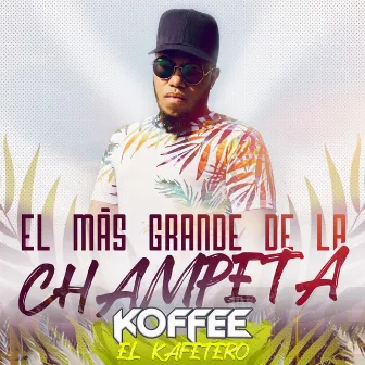 El Mas Grande De La Champeta by Koffee el Kafetero