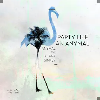 Party Like an Anymal by Anymal