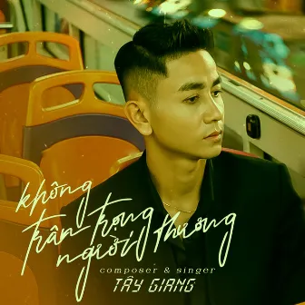 Không Trân Trọng Người Thương by Tây Giang