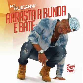 Arrasta A Bunda E Bate by Mc Guidanny