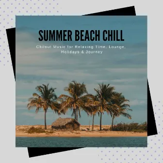 Summer Beach Chill - Chill Out Music For Relaxing Time, Lounge, Holidays & Journey by Hypnotic Mind Music