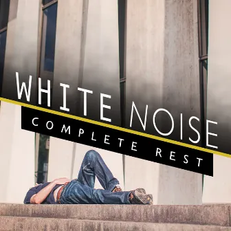 White Noise: Complete Rest by White Noise Meditation