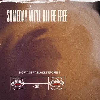 Someday We'll All Be Free (feat. Blake DeForest) by Big Wade