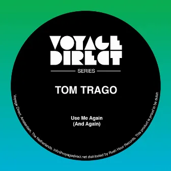 Use Me Again (And Again) by Tom Trago