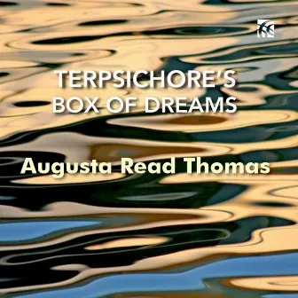 Augusta Read Thomas: Terpsichore's Box of Dreams by Grossman Ensemble