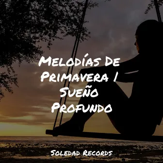 Melodías De Primavera | Sueño Profundo by Musica Para Dormir y Sonidos de la Naturaleza