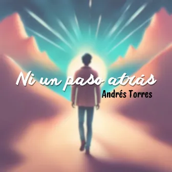 Ni Un Paso Atrás by Andrés Torres