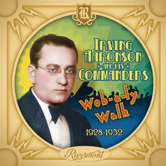 Wob-a-Ly Walk: 1928-1932 by Irving Aaronson and His Commanders