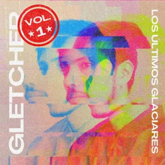 Los Últimos Glaciares, Vol. 1 - EP by Gletcher