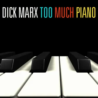 Too Much Piano by Dick Marx