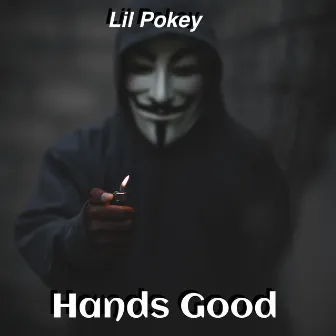 Hands Good by Lil Pokey