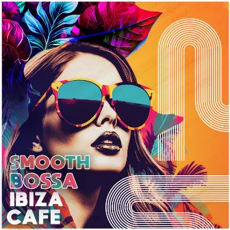 Smooth Bossa Ibiza Cafe by Smooth Jazz All Stars