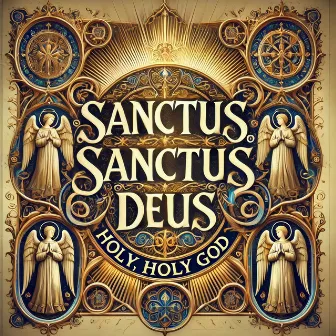 Sanctus, Sanctus Deus - Holy, Holy God by Gregorian Monk