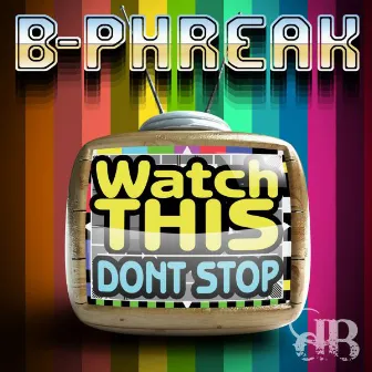 Watch Dis / Don't Stop by B-Phreak