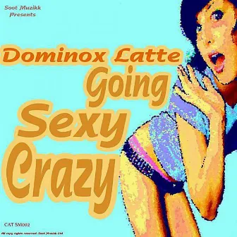 Going Sexy Crazy by Dominox Latte