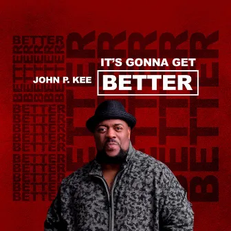 It's Gonna Get Better by John P. Kee